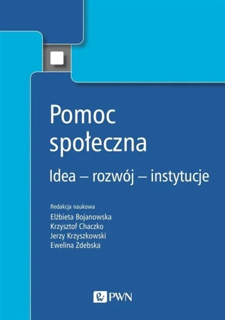 Pomoc społeczna. Idea rozwój instytucje - praca zbiorowa