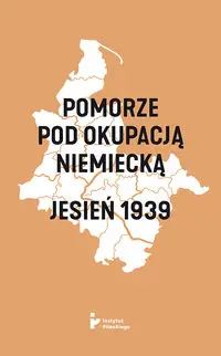 Pomorze pod okupacją niemiecką. Jesień 1939 - Opracowanie zbiorowe