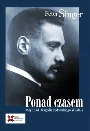 Ponad czasem. Mój dziad i tragedia żydowskiego... - Peter Singer