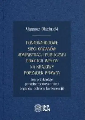 Ponadnarodowe sieci organów administracji... - Mateusz Błachucki