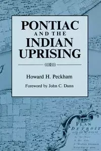 Pontiac and the Indian Uprising - Howard Henry Peckham