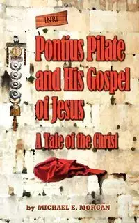 Pontius Pilate's Gospel of Jesus - Morgan Michael E.