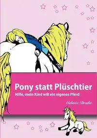 Pony statt Plüschtier - Celeste Drake