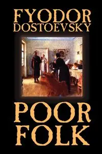 Poor Folk by Fyodor Mikhailovich Dostoevsky, Fiction, Classics - Dostoevsky Fyodor Mikhailovich