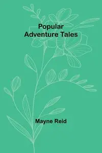 Popular Adventure Tales - Reid Mayne