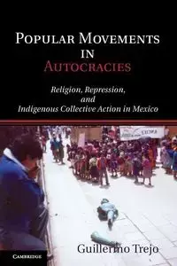 Popular Movements in Autocracies - Guillermo Trejo