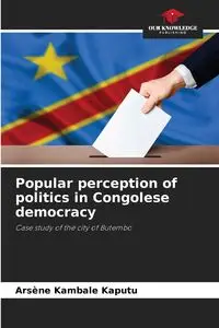 Popular perception of politics in Congolese democracy - Kambale Kaputu Arsène