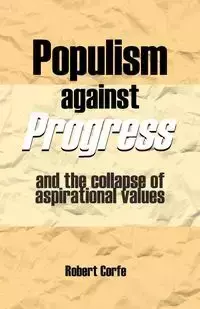 Populism Against Progress - Robert Corfe