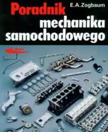 Poradnik mechanika samochodowego - Emil A.Zogbaum