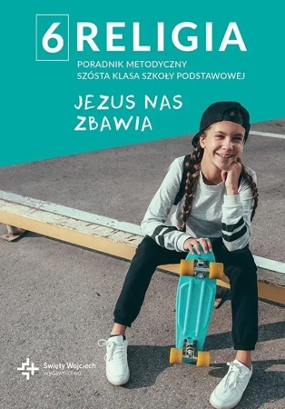 Poradnik metodyczny SP 6 Jezus nas zbawia - Beata Zawiślak, Marcin Wojtasik