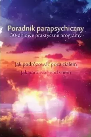 Poradnik parapsychiczny. 30-dniowe praktyczne... - Keith Harary, Pamela Weintraub