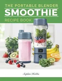 Portable Blender Smoothie Recipe Book - Sophia Hobbs