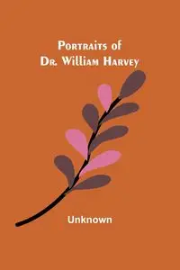 Portraits of Dr. William Harvey - Unknown