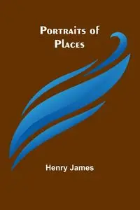 Portraits of places - James Henry