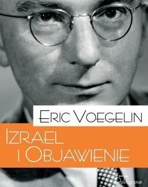 Porządek i Historia. Izrael i Objawienie - Eric Voegelin