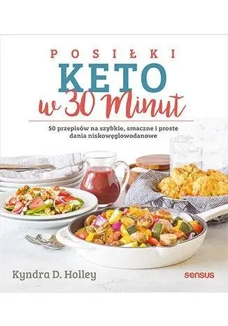 Posiłki keto w 30 minut. 50 przepisów... - Holley Kyndra