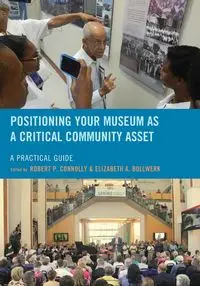 Positioning Your Museum as a Critical Community Asset - Connolly Robert P.