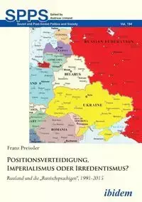 Positionsverteidigung, Imperialismus oder Irredentismus?. Russland und die "Russischsprachigen", 1991-2015 - Preissler Franz