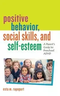 Positive Behavior, Social Skills, and Self-Esteem - Esta M. Rapoport