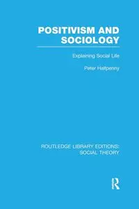 Positivism and Sociology - Peter Halfpenny