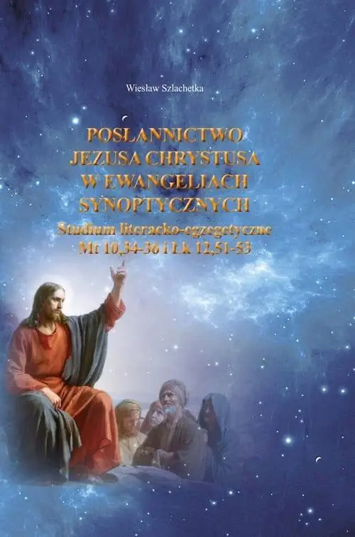 Posłannictwo Jezusa Chrystusa w Ewangeliach... - Wiesław Szlachetka