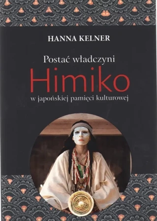 Postać władczyni Himiko w japońskiej pamięci kulturowej - Hanna Kelner