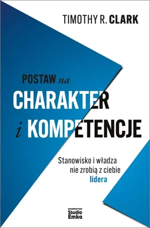 Postaw na charakter i kompetencje - Timothy Clark R.