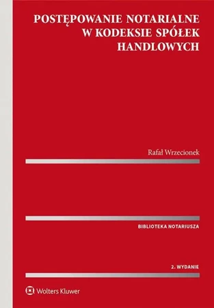 Postępowanie notarialne w Kodeksie spółek handlow. - Rafał Wrzecionek