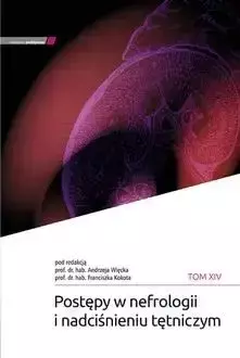 Postępy w nefrologii i nadciśnieniu tętniczym T.14 - A. Więcek, F. Kokot