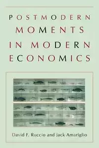 Postmodern Moments in Modern Economics - David F. Ruccio