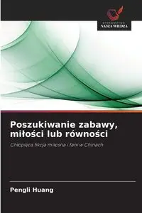 Poszukiwanie zabawy, miłości lub równości - Huang Pengli