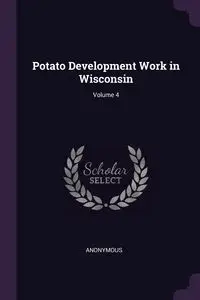 Potato Development Work in Wisconsin; Volume 4 - Anonymous