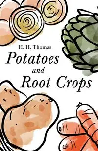 Potatoes and Root Crops - Thomas H.