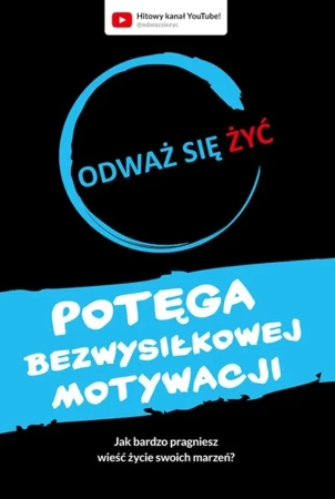 Potęga bezwysiłkowej motywacji. Odważ się żyć - Dawid Piątkowski