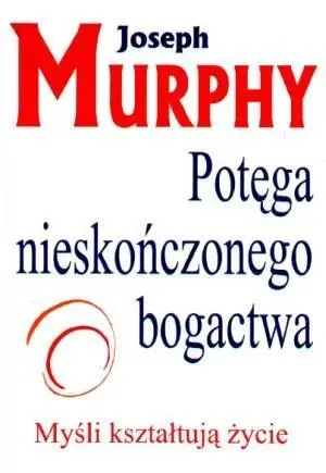 Potęga nieskończonego bogactwa - Joseph Murphy