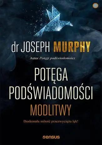 Potęga podświadomości. Modlitwy - Joseph Murphy