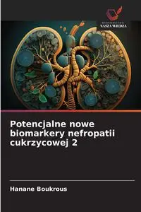 Potencjalne nowe biomarkery nefropatii cukrzycowej 2 - Boukrous Hanane