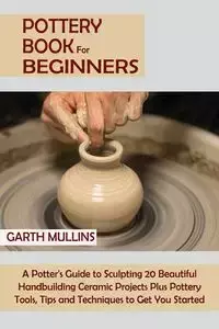 Pottery Book for Beginners - Garth Mullins