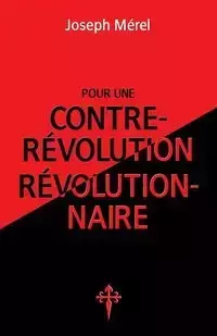 Pour une contre-révolution révolutionnaire - Joseph Mérel