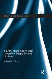 Power-Sharing and Political Stability in Deeply Divided Societies - Allison McCulloch