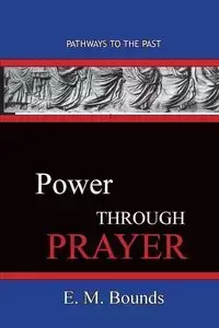 Power Through Prayer - Bounds E. M.