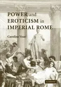Power and Eroticism in Imperial Rome - Caroline Vout