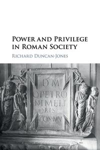 Power and Privilege in Roman Society - Richard Duncan-Jones