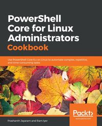 PowerShell Core for Linux Administrators Cookbook - Jayaram Prashanth