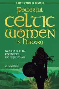 Powerful Celtic Women in History - Elise Baker