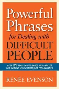 Powerful Phrases for Dealing with Difficult People - Renee Evenson