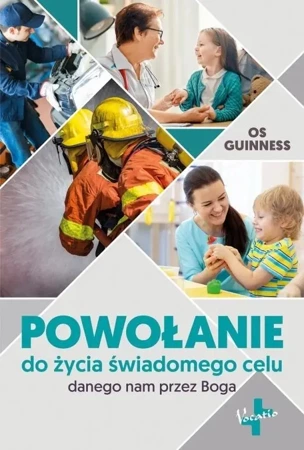 Powołanie do życia świadomego celu - Os Guinness