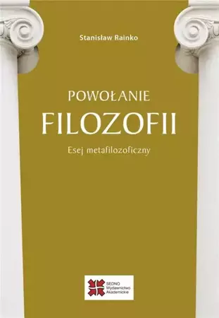 Powołanie filozofii. Esej metafilozoficzny - Stanisław Rainko