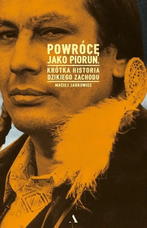 Powrócę jako piorun. Krótka historia ... - Maciej Jarkowiec