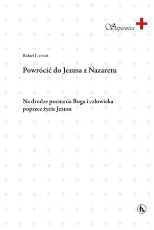 Powrócić do Jezusa z Nazaretu - Rafael Luciani